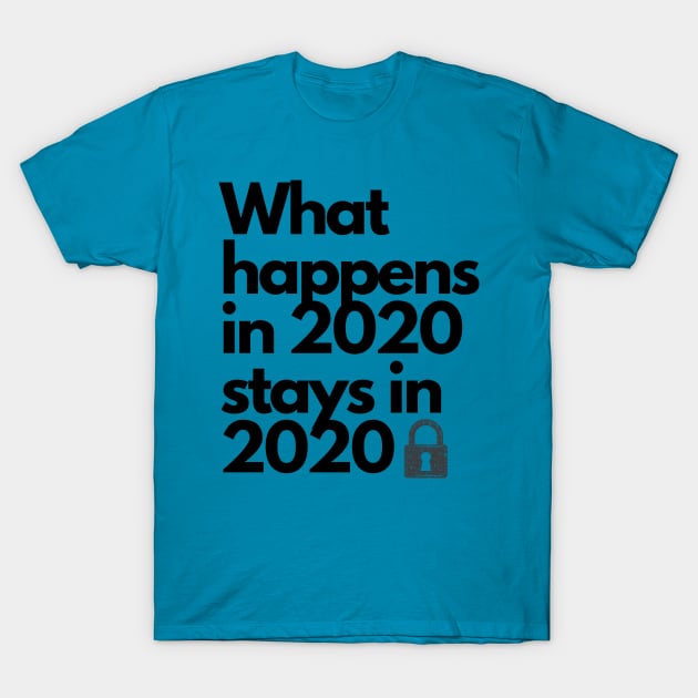 What Happens in 2020 Stays in 2020 Funny Hilarious Crazy Quarantine Year can STAY IN THE PAST T-Shirt by The Boho Cabana